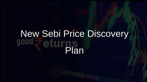 Sebi Proposes New Framework For Ic And Ihc Price Discovery Goodreturns