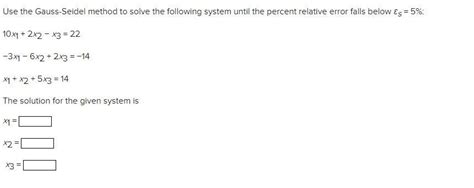 Solved Use The Gauss Seidel Method To Solve The Following Chegg