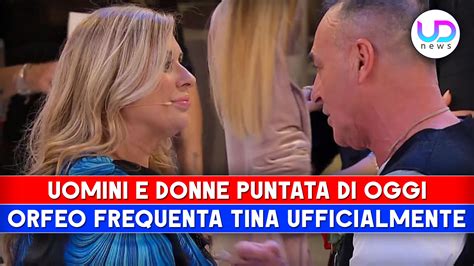 Uomini E Donne Puntata Di Oggi Orfeo Frequenta Ufficialmente Tina