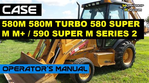 Case 580m 580m Turbo 580 Super M M 590 Super M Series 2 Loader Backhoe Tractor Operator S