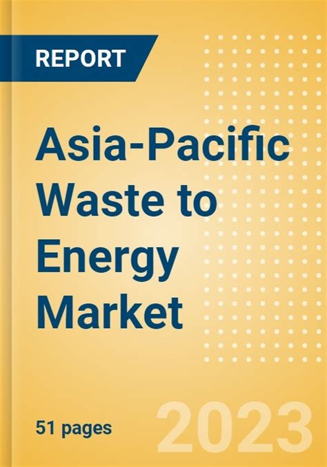 Asia Pacific Waste To Energy Market Summary Competitive Analysis And