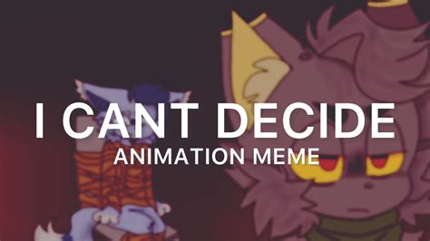 I Cant Decide Animation Meme Youtube