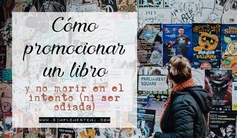 C Mo Promocionar Un Libro Y No Morir En El Intento Ni Ser Odiado