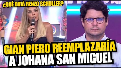 Gian Piero D Az Podr A Reemplazar A Johanna San Miguel En Eeg Seg N