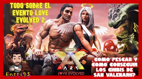 COMO CONSEGUIR LOS CHIBIS DEL EVENTO LOVE EVOLVED 2 Y COMO PESCAR ARK