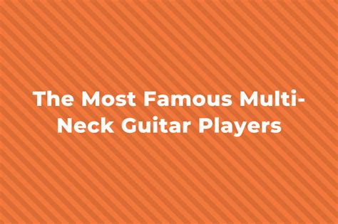 14 Of The Most Famous Multi-Neck Guitar Players