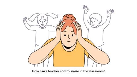 How To Quiet A Noisy Class Classroom Management Strategies