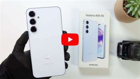 Samsung Galaxy A55 Unboxing Hands On Antutu Design Unbox Camera