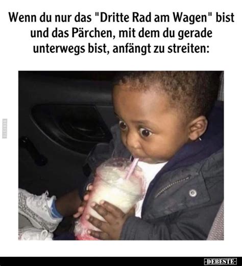 Wenn Du Nur Das Dritte Rad Am Wagen Bist Und Das P Rchen Mit Dem Du