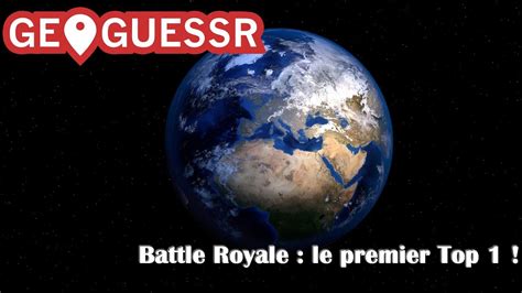 Geoguessr Battle Royale 1 Le Top 1 Direct Youtube