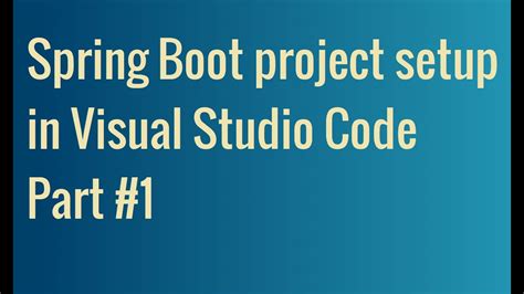 Spring Boot Project Setup In Visual Studio Code Part 1 Spring Boot