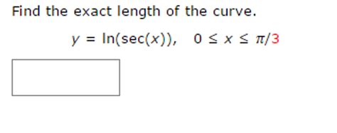 Solved Find The Exact Length Of The Curve Y Lnsecx