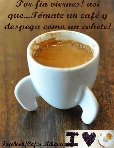 Por Fin Viernes Así Que Tómate Un Café Para Despegar Como Un Cphete °café° Pinterest