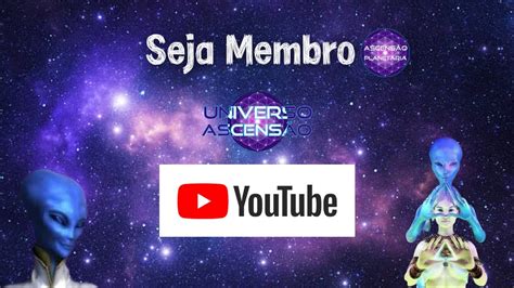 Seja Membro Clube de Canais Ascensão Planetária YouTube