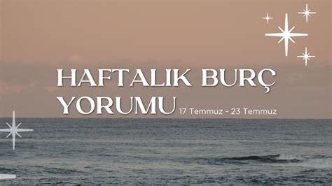 Haftalık Burç Yorumları 17 Temmuz Haftası Fal Sepeti Blog