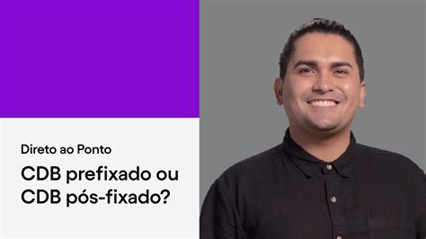 Cdb Prefixado Vs Cdb P S Fixado Quais As Diferen As Direto Ao Ponto