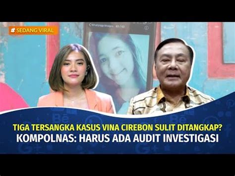 Kasus Vina Cirebon Kompolnas Harus Ada Audit Investigasi Agar Kasus