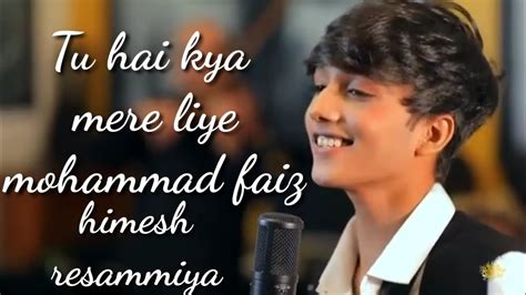 Tu Hai Kya Mere Liye Mere Liye Mohammad Faiz Himesh Reshammiya