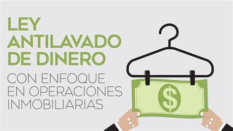 Ley Antilavado De Dinero Con Enfoque En Operaciones Inmobiliarias