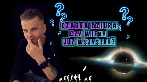 Co Nowego Wiemy O Czarnych Dziurach Andrzej Dragan Youtube