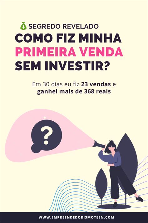 Como Eu Fiz A Minha Primeira Venda Sem Investir Nada Ganhar Dinheiro