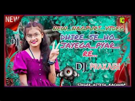 Dhire Se Ho Jayega Pyar Re Ii New Nagpuri Video Song Ii Singer