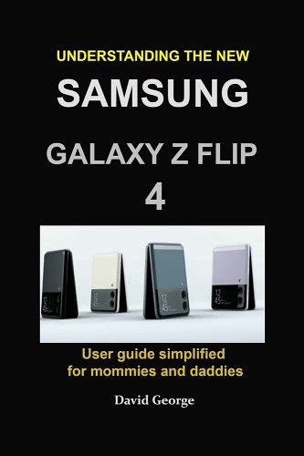 Understanding The New Samsung Galaxy Z Flip 4 User Guide Simplified For Mommies And Daddies