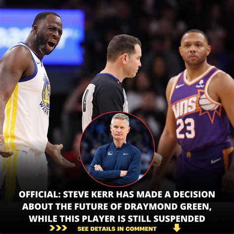 Official Steve Kerr Has Made A Decision About The Future Of Draymond Green While This Player