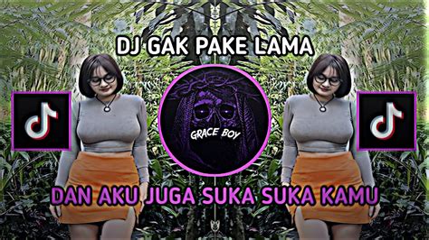 Dj Gak Pake Lama Dj Dan Aku Juga Suka Suka Kamu Kutunggu Viral