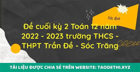 Đề cuối kỳ 2 Toán 12 năm 2022 2023 trường THCS THPT Trần Đề Sóc Trăng