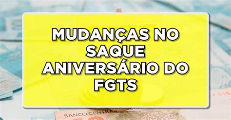 Confira Agora O Que Muda Com As Novas Regras Do Saque Aniversário Do