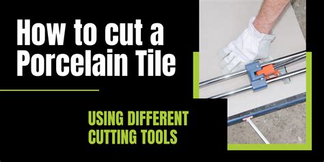 How To Cut Porcelain Tiles Ways Different Tools