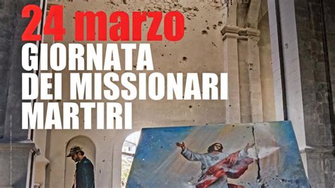 Giornata Dei Missionari Martiri Il Ricordo Rigenera La Testimonianza