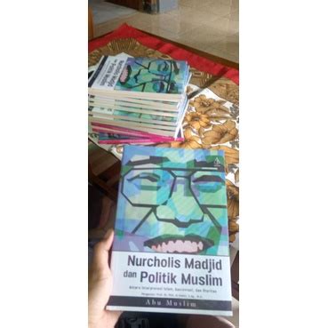 Jual BUKU NURCHOLIS MADJID Dan POLITIK MUSLIM ANTARA INTERPRETASI ISLAM