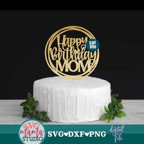 Cake Topper Svg File Mom Svg Happy Birthday Mom Svg Happy Birthday Svg