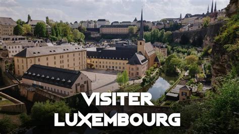 Visiter Luxembourg En 2 Ou 3 Jours Que Faire En Un Week End