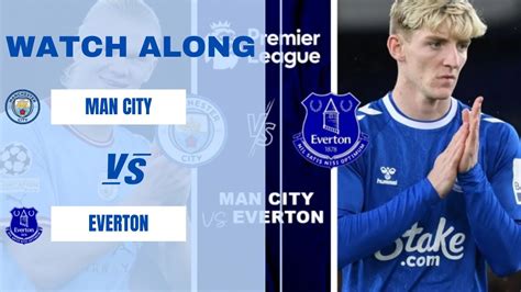 Man City Vs Everton Live Watch Along YouTube