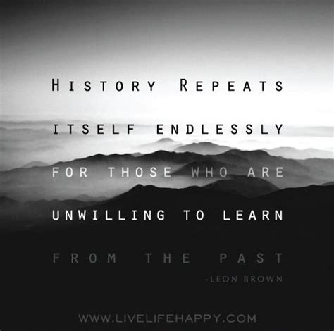 Quotes about History Repeats Itself (51 quotes)