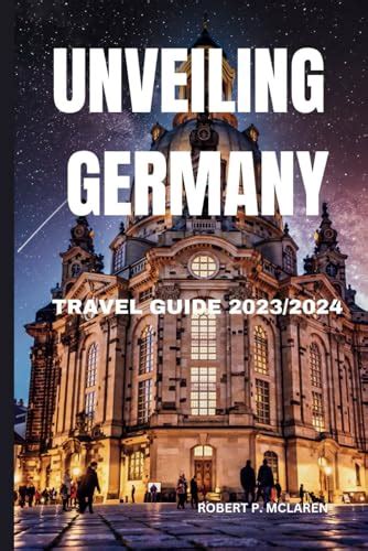 UNVEILING GERMANY TRAVEL GUIDE (2023/2024): Unveiling the Rich Culture ...