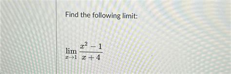 Solved Find The Following Limit Limx→1x2 1x 4