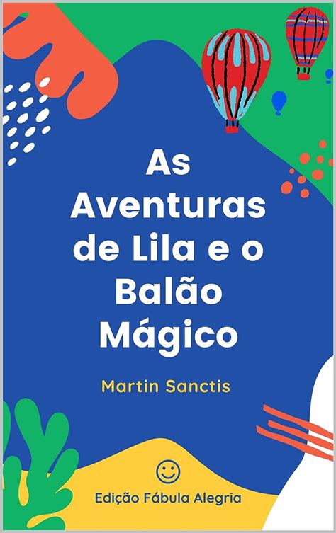 Amazon Br Ebooks Kindle As Aventuras De Lila E O Bal O M Gico Uma