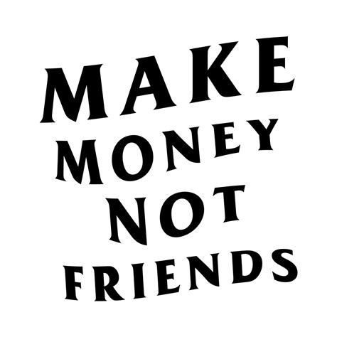 MAKE MONEY NOT FRIENDS DESIGN | StickersBazaar's Artist Shop