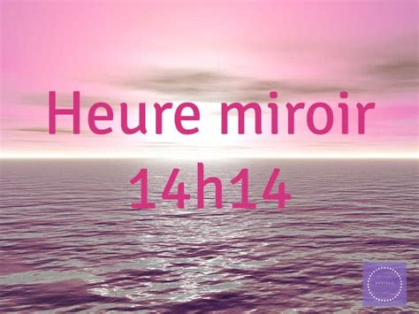 Heure Miroir 14h14 Signification Amour Flamme Jumelle