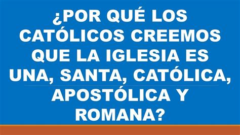 Por Que Los Cat Licos Creemos Que La Iglesia Es Una Santa Cat Lica