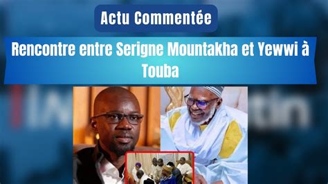 Actu Comment E Rencontre Entre Serigne Mountakha Et Yewwi Touba