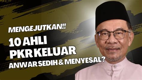 Ahli Pkr Keluar Parti Anwar Menyesal Sedih Youtube