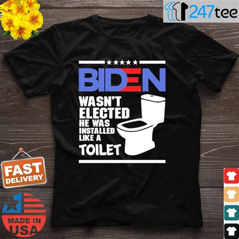 Joe Biden Wasnt Elected He Was Installed Like A Toilet Shirt