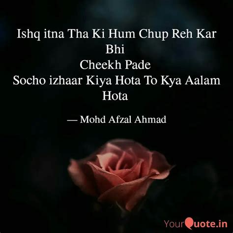 Ishq Itna Tha Ki Hum Chup Quotes And Writings By Mohd Afzal Ahmad