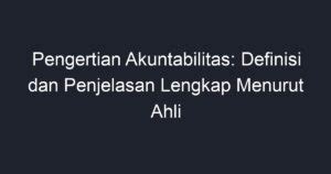 Pengertian Akuntabilitas Definisi Dan Penjelasan Lengkap Menurut Ahli