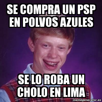 Meme Bad Luck Brian SE COMPRA UN PSP En Polvos Azules Se Lo Roba Un